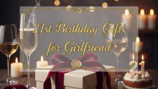 21st Birthday Gifts for Girlfriend: 20 Ideas to Celebrate Her Big Milestone in Style